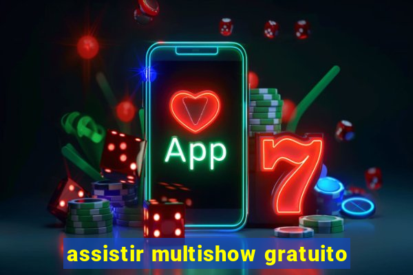 assistir multishow gratuito